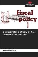 Comparative Study Of Tax Revenue Collection di Moise Mwamba edito da Our Knowledge Publishing