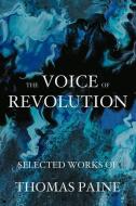 The Voice of Revolution: Selected Works of Thomas Paine di Thomas Paine edito da LIGHTNING SOURCE INC