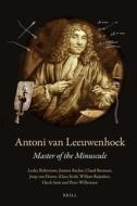 Antoni Van Leeuwenhoek: Master of the Minuscule di Lesley Robertson, Jantien Backer, Claud Biemans edito da BRILL ACADEMIC PUB