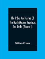 The Tribes And Castes Of The North-Western Provinces And Oudh (Volume I) di William Crooke edito da Alpha Editions