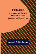 Buchanan's Journal of Man, December 1887 (Volume 1) Number 11 di Joseph R. Buchanan edito da Alpha Editions
