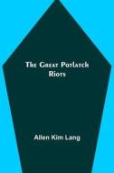The Great Potlatch Riots di Kim Lang Allen Kim Lang edito da Alpha Editions