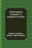 Shakespeare (Volume 1); Dargestellt im Vorträgen di Gustav Landauer edito da Alpha Editions