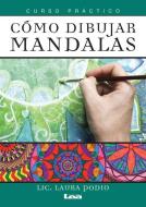 Cómo Dibujar Mandalas: Curso Práctico di Laura Podio edito da EDICIONES LEA