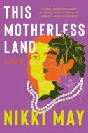 This Motherless Land di Nikki May edito da MARINER BOOKS