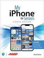 My IPhone For Seniors, 8th Edition di Brad Miser edito da Pearson Education (US)
