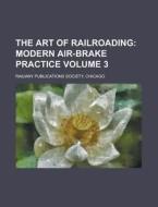 The Modern Air-brake Practice. di Unknown Author edito da General Books Llc