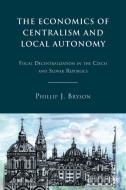 The Economics of Centralism and Local Autonomy di Phillip J. Bryson edito da Palgrave Macmillan