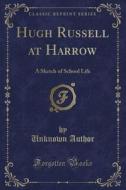 Hugh Russell At Harrow di Unknown Author edito da Forgotten Books