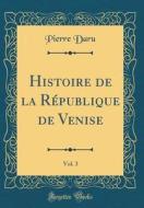 Histoire de la Republique de Venise, Vol. 3 (Classic Reprint) di Pierre Daru edito da Forgotten Books