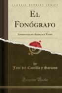 El Fonógrafo: Invento En Un Acto y En Verso (Classic Reprint) di Jose del Castillo y. Soriano edito da Forgotten Books