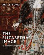 The Elizabethan Image di Roy Strong edito da Yale University Press