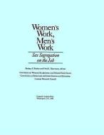 Women's Work, Men's Work:: Sex Segregation on the Job di National Research Council, Division Of Behavioral And Social Scienc, Commission On Behavioral And Social Scie edito da NATL ACADEMY PR