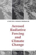 A Plan For A Research Program On Aerosol Radiative Forcing And Climate Change di Panel on Aerosol Radiative Forcing and Climate Change, Environment and Resources Commission on Geosciences, Division on Earth and Life Studies, National  edito da National Academies Press