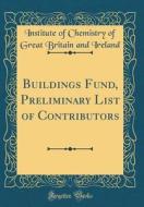 Buildings Fund, Preliminary List of Contributors (Classic Reprint) di Institute of Chemistry of Great Ireland edito da Forgotten Books