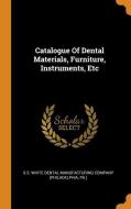 Catalogue of Dental Materials, Furniture, Instruments, Etc edito da FRANKLIN CLASSICS TRADE PR
