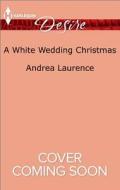 A White Wedding Christmas di Andrea Laurence edito da Harlequin