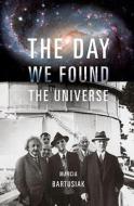 The Day We Found the Universe di Marcia Bartusiak edito da Pantheon Books