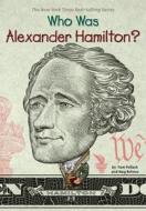 Who Was Alexander Hamilton? di Pam Pollack, Meg Belviso, Who Hq edito da GROSSET DUNLAP