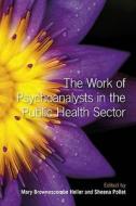 The Work of Psychoanalysts in the Public Health Sector di Mary Brownescombe Heller edito da Routledge