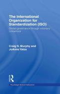 The International Organization for Standardization (ISO) di Professor Craig N. Murphy, JoAnne Yates edito da Taylor & Francis Ltd