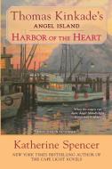 Harbor of the Heart: Thomas Kinkade's Angel Island di Katherine Spencer edito da Berkley Books
