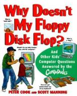 Why Doesn't My Floppy Disk Flop di Peter Cook, Scott Manning, Cook edito da John Wiley & Sons
