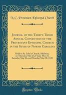 Journal of the Thirty-Third Annual Convention of the Protestant Episcopal Church in the State of North Carolina: Held in St. Luke's Church, Salisbury, di N. C. Protestant Episcopal Church edito da Forgotten Books