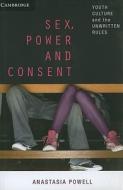 Sex, Power and Consent di Anastasia Powell edito da Cambridge University Press
