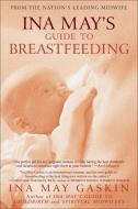 Ina May's Guide to Breastfeeding di Ina May Gaskin edito da BANTAM DELL