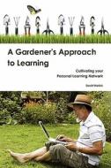 A Gardener's Approach to Learning di David Warlick edito da Lulu.com