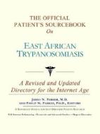 The Official Patient's Sourcebook on East African Trypanosomiasis: A Revised and Updated Directory for the Internet Age di Icon Health Publications edito da Icon Health Publications
