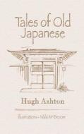 Tales of Old Japanese di Hugh Ashton edito da Inknbeans Press