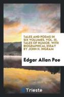 Tales and Poems in Six Volumes, Vol. III, Tales of Humor. with Biographical Essay by John H. Ingram di Edgar Allan Poe edito da LIGHTNING SOURCE INC