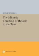 The Mimetic Tradition of Reform in the West di Karl F. Morrison edito da Princeton University Press