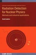 Radiation Detection for Nuclear Physics: Methods and Industrial Applications di David Jenkins edito da IOP PUBL LTD