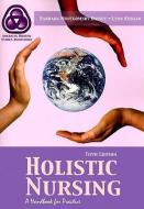 Holistic Nursing: A Handbook for Practice di Barbara Montgomery Dossey, Lynn Keegan edito da JONES & BARTLETT PUB INC