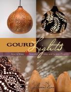 Gourd Lights: How to Make 9 Beautiful Lamp and Lantern Projects di Susan Nonn edito da Schiffer Publishing Ltd