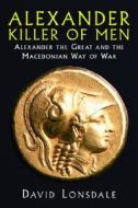 Alexander the Great, Killer of Men di David Lonsdale edito da Basic Books (AZ)