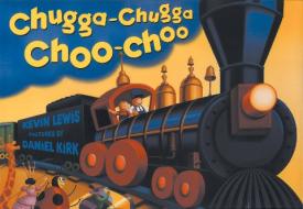 Chugga-Chugga Choo-Choo di Kevin Lewis edito da HYPERION