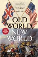 Old World, New World: Great Britain and America from the Beginning di Kathleen Burk edito da GROVE ATLANTIC