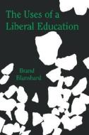 The Uses of a Liberal Education: And Other Talks to Students di Brand Blanshard edito da OPEN COURT