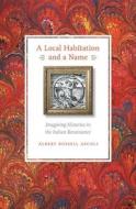 A Local Habitation and a Name di Albert Russell Ascoli edito da Fordham University Press