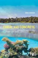 Coral and Concrete: Remembering Kwajalein Atoll Between Japan, America, and the Marshall Islands di Greg Dvorak edito da UNIV OF HAWAII PR
