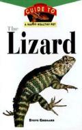The Lizard: An Owner's Guide to a Happy Healthy Pet di Steve Grenard edito da HOWELL BOOKS INC
