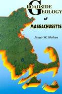 Roadside Geology of Massachusetts di James William Skehan, Skehan edito da Mountain Press Publishing Company