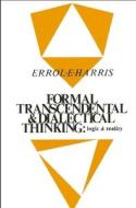 Formal, Transcendental, and Dialectical Thinking: Logic and Reality di Errol E. Harris edito da STATE UNIV OF NEW YORK PR