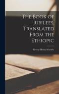 The Book of Jubilees, Translated From the Ethiopic di George Henry Schodde edito da LEGARE STREET PR