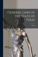 General Laws of the State of Texas di Texas edito da LEGARE STREET PR