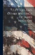 Letters And Other Writings Of James Madison: 1829-1836 di James Madison edito da LEGARE STREET PR